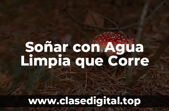 Soñar con Agua Limpia que Corre