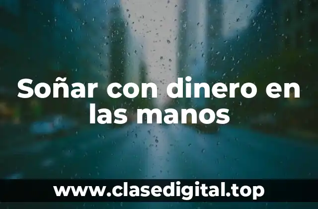 Soñar con dinero en las manos