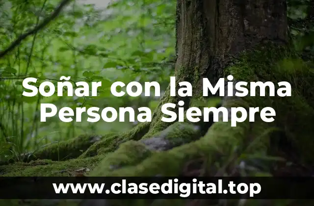 Soñar con la Misma Persona Siempre