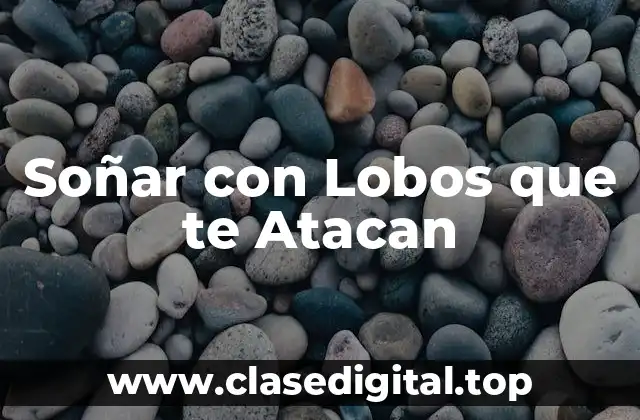 Soñar con Lobos que te Atacan