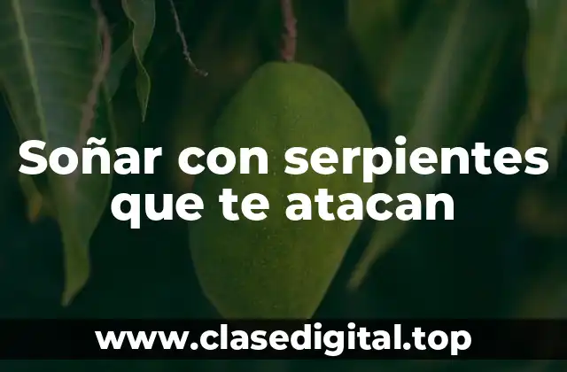 Soñar con serpientes que te atacan