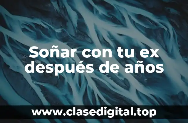 Soñar con tu ex después de años