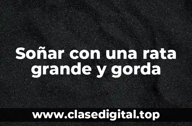 Soñar con una rata grande y gorda