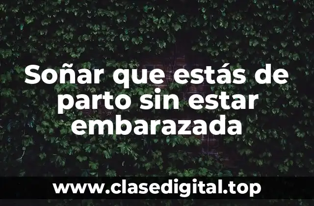 Soñar que estás de parto sin estar embarazada