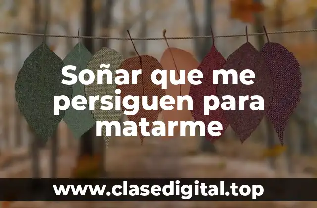 Soñar que me persiguen para matarme