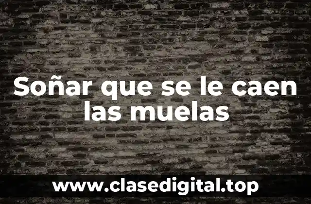 Soñar que se le caen las muelas