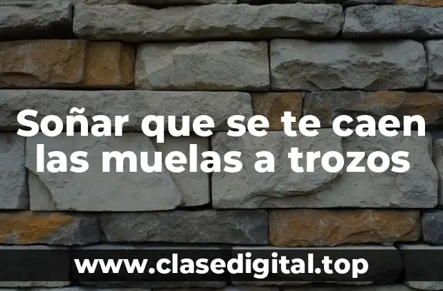 La interpretación psicológica de soñar que se te caen las muelas a trozos