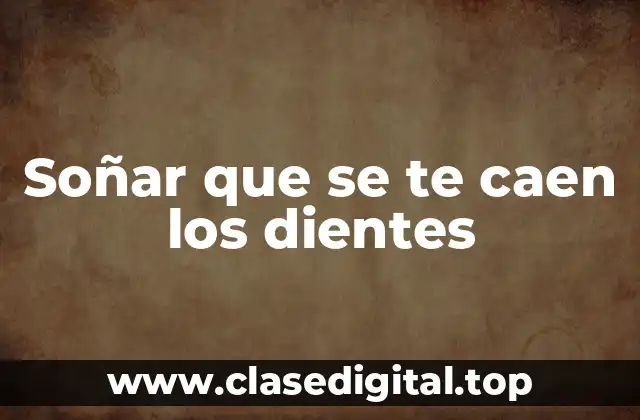 Soñar que se te caen los dientes