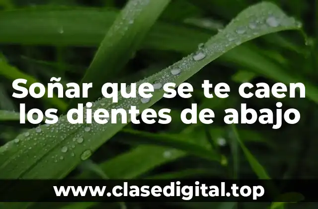 Soñar que se te caen los dientes de abajo