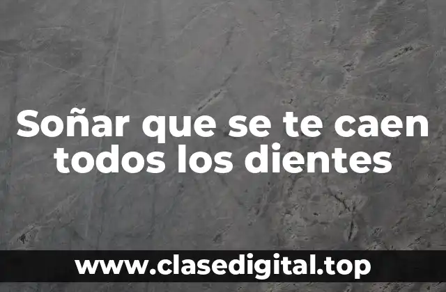 Soñar que se te caen todos los dientes