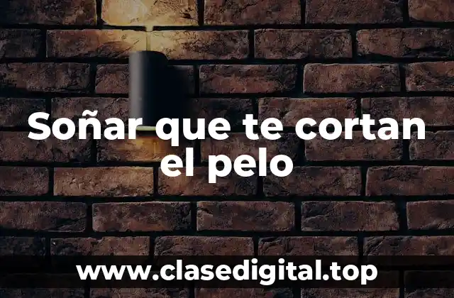 Orígenes del sueño de cortarse el pelo