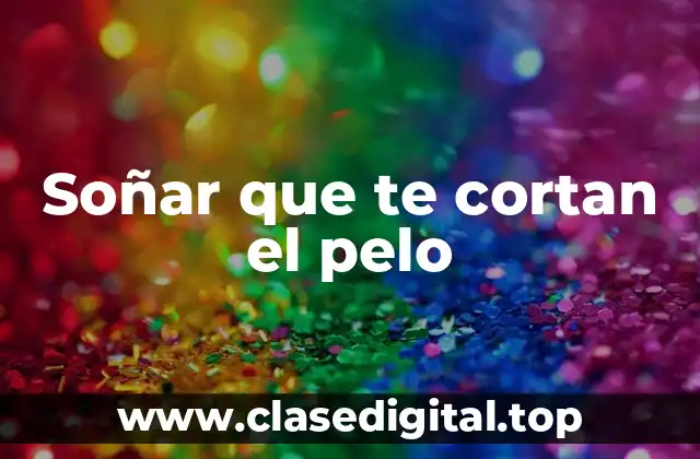 ¿Cuál es la teoría de Freud sobre soñar que te cortan el pelo?