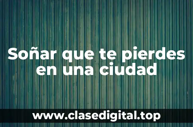 Causas y triggers de soñar que te pierdes en una ciudad