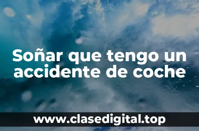 Soñar que tengo un accidente de coche