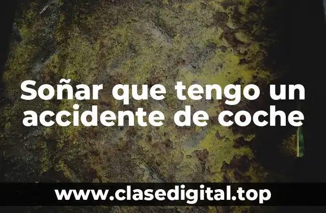 Soñar que tengo un accidente de coche