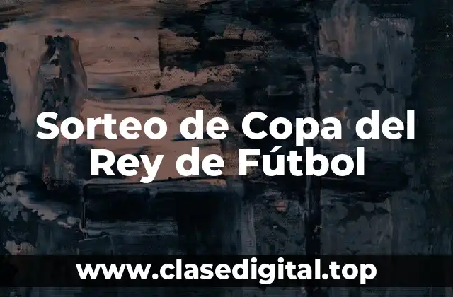 Sorteo de Copa del Rey de Fútbol