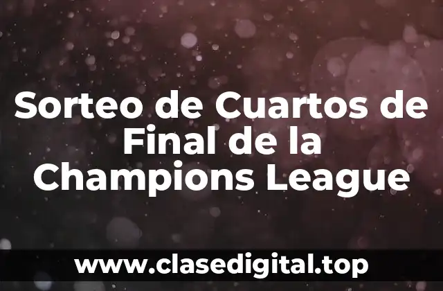 Sorteo de Cuartos de Final de la Champions League