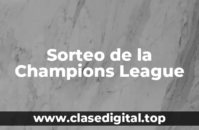 ¿Cuándo es el Sorteo de la Champions League?