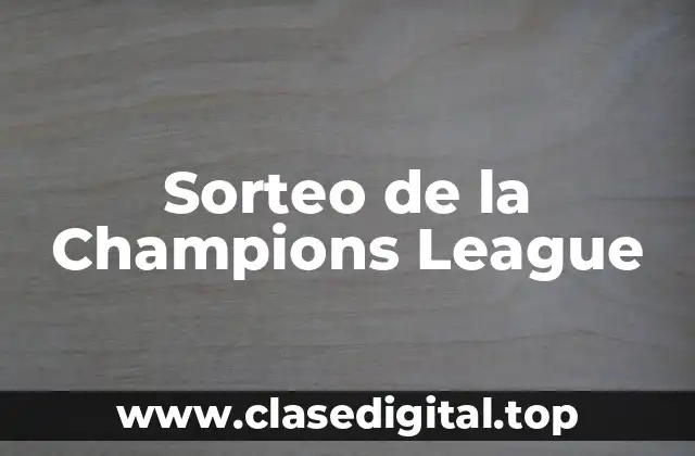 Cómo se Realiza el Sorteo de la Champions League