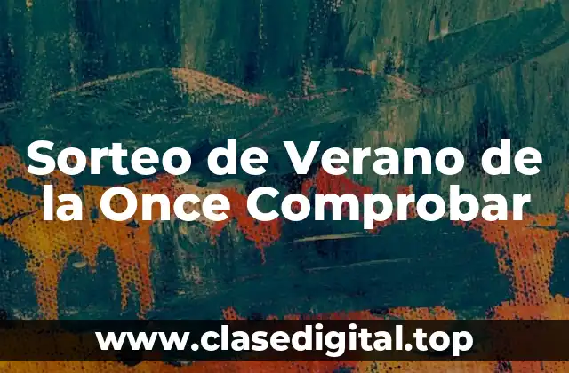 ¿Cómo Funciona el Sorteo de Verano de la Once Comprobar?