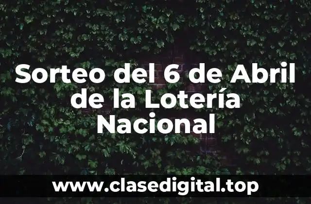 Sorteo del 6 de Abril de la Lotería Nacional