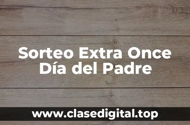 ¿Cuál es el Origen del Sorteo Extra Once Día del Padre?