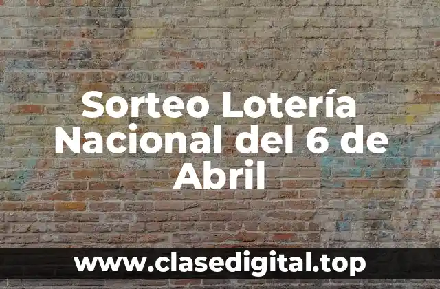 ¿Cuál es la Historia detrás de la Lotería Nacional del 6 de Abril?