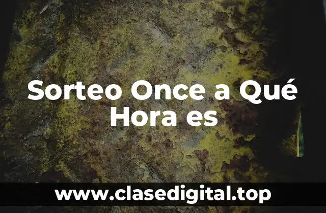 Sorteo Once a Qué Hora es