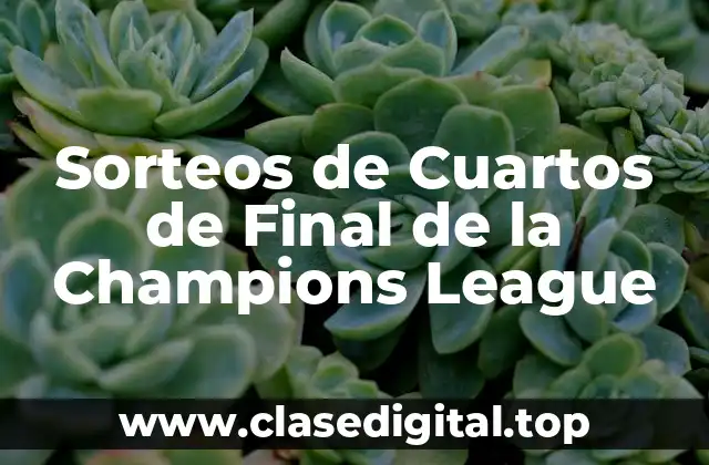 Cómo Funciona el Sorteo de los Cuartos de Final de la Champions League