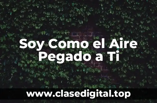 Soy Como el Aire Pegado a Ti