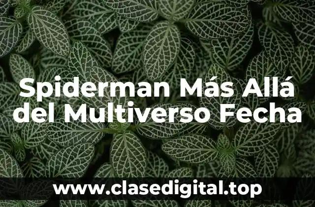 Spiderman Más Allá del Multiverso Fecha