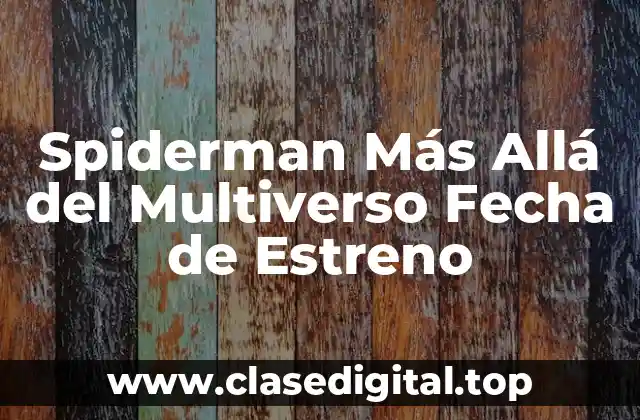 Spiderman Más Allá del Multiverso Fecha de Estreno