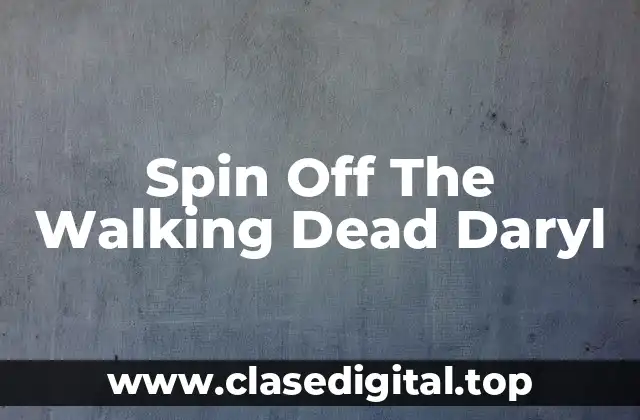 ¿Qué es el Spin Off de The Walking Dead Daryl?