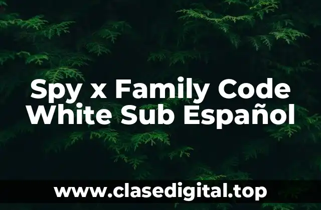 Spy x Family Code White Sub Español