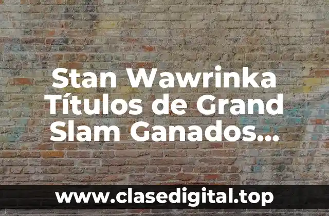 Stan Wawrinka Títulos de Grand Slam Ganados Individuales