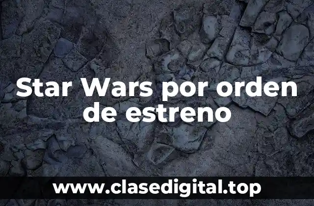 Star Wars por orden de estreno