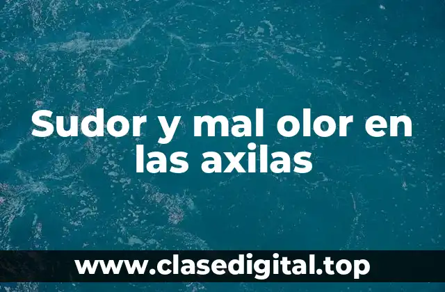 Sudor y mal olor en las axilas