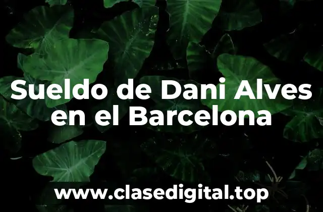 Sueldo de Dani Alves en el Barcelona