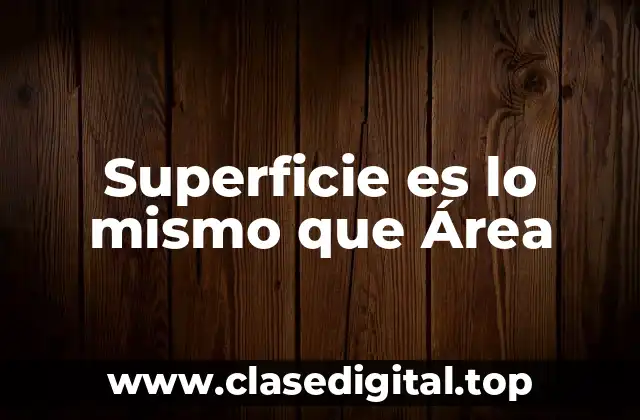 Superficie es lo mismo que Área