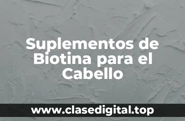 Suplementos de Biotina para el Cabello