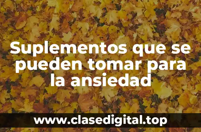 Suplementos que se pueden tomar para la ansiedad