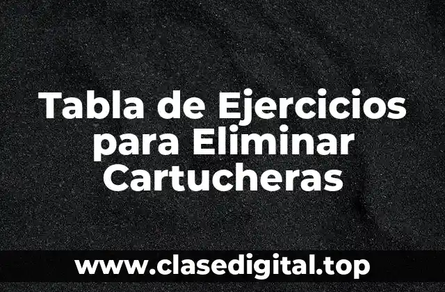 Tabla de Ejercicios para Eliminar Cartucheras