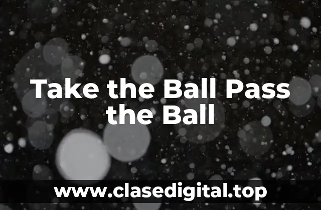 Take the Ball Pass the Ball