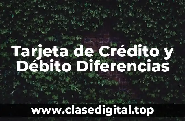 Tarjeta de Crédito y Débito Diferencias