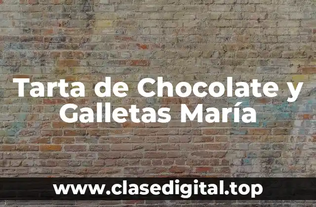 Tarta de Chocolate y Galletas María