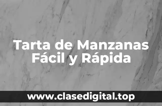 ¿Qué Ingredientes Necesitas para Preparar una Tarta de Manzanas Fácil y Rápida?