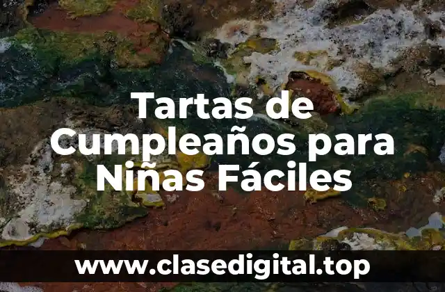 Tartas de Cumpleaños para Niñas Fáciles