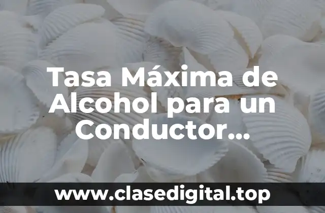 Tasa Máxima de Alcohol para un Conductor Profesional