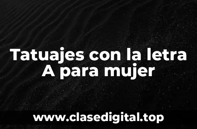 Tatuajes con la letra A para mujer