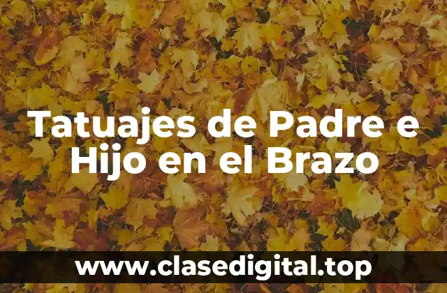 Tatuajes de Padre e Hijo en el Brazo